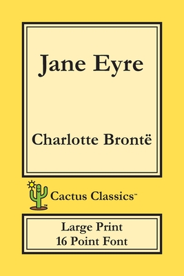 Jane Eyre (Cactus Classics Large Print): 16 Point Font; Large Text; Large Type; Currer Bell - Charlotte Bront�