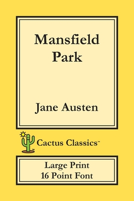 Mansfield Park (Cactus Classics Large Print): 16 Point Font; Large Text; Large Type - Jane Austen