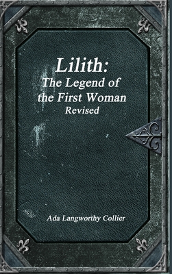 Lilith: The Legend of the First Woman Revised - Ada Langworthy Collier