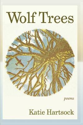 Wolf Trees: Poems - Katie Hartsock