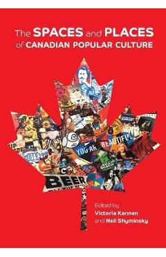 Coperta cărții 'The Spaces and Places of Canadian Popular Culture - Victoria Kannen'