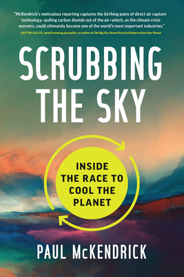 Scrubbing the Sky: Inside the Race to Cool the Planet - Paul Mckendrick
