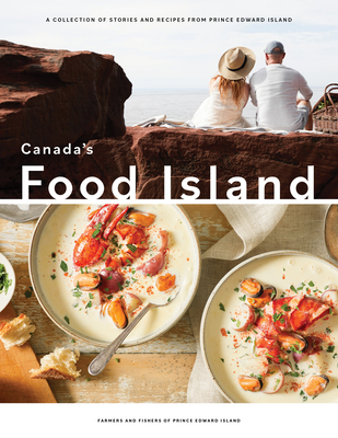 Canada's Food Island: A Collection of Stories and Recipes from Prince Edward Island - Farmers And Fishers Of Prince Ed Island