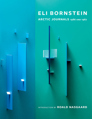 Eli Bornstein: Arctic Journals, 1986 and 1987 - Eli Bornstein