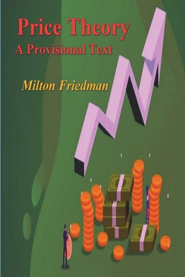 Price Theory: A Provisional Text - Milton Friedman