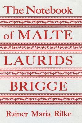 The Notebook of Malte Laurids Brigge - Rainer Maria Rilke