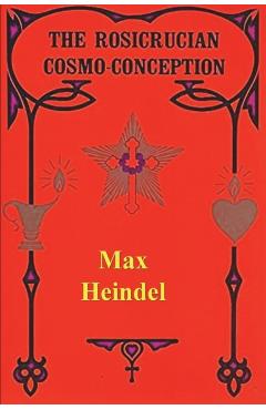 The Rosicrucian Cosmo Conception - Max Heindel