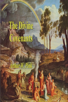 The Divine Covenants - Arthur W. Pink