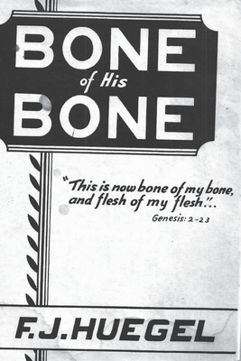 Bone of His Bone - F. J. Huegel