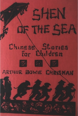 Shen of the Sea: Chinese Stories for Children - Arthur Bowie Chrisman