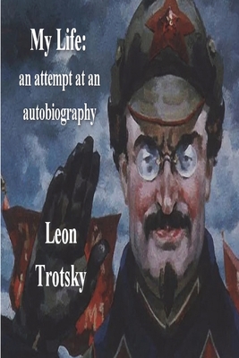 My Life: An Attempt at an Autobiography - Leon Trotsky