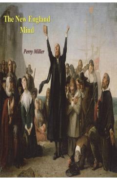 Coperta cărții 'The New England Mind: The Seventeenth Century - Perry Miller'