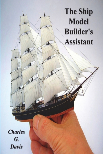 The Ship Model Builder's Assistant - Charles G. Davis