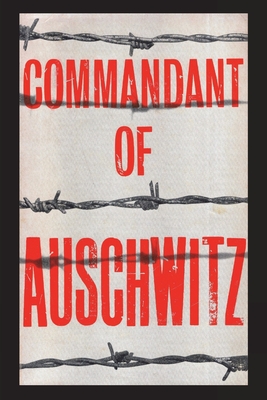 Commandant of Auschwitz: The Autobiography of Rudolf Hoess - Rudolf Hoess