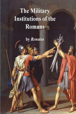 The Military Institutions of the Romans - Flavius Vegetius Renatus