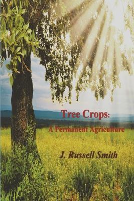 Tree Crops: A Permanent Agriculture - J. Russell Smith