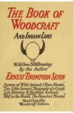 Coperta cărții 'Woodcraft and Indian Lore: A Classic Guide from a Founding Father of the Boy Scouts of America - Ernest Thompson Seton'
