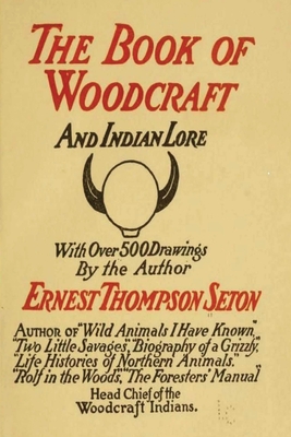 Woodcraft and Indian Lore: A Classic Guide from a Founding Father of the Boy Scouts of America - Ernest Thompson Seton