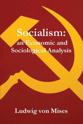Socialism: An Economic and Sociological Analysis - Ludwig Von Mises