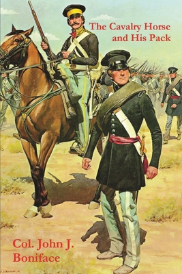 The Cavalry Horse and His Pack - Col John J. Boniface