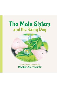The Mole Sisters and the Rainy Day - Roslyn Schwartz