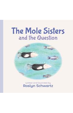 Coperta cărții 'The Mole Sisters and the Question - Roslyn Schwartz'