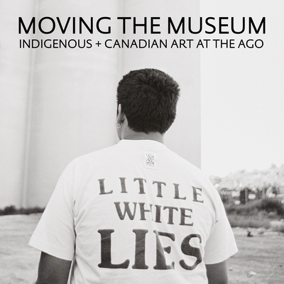 Moving the Museum: Indigenous + Canadian Art at the Ago - Wanda Nanibush