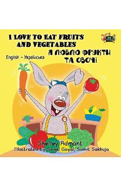 Coperta cărții 'I Love to Eat Fruits and Vegetables: English Ukrainian Bilingual Edition - Shelley Admont'