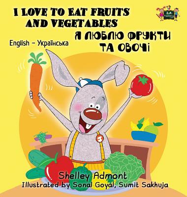 Coperta cărții 'I Love to Eat Fruits and Vegetables: English Ukrainian Bilingual Edition - Shelley Admont'