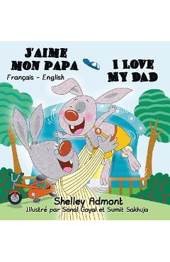 Coperta cărții 'J'aime mon papa I Love My Dad: French English Bilingual Edition - Shelley Admont'