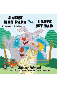 J'aime mon papa I Love My Dad: French English Bilingual Edition - Shelley Admont