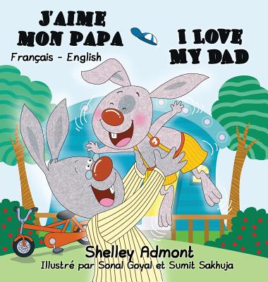 J'aime mon papa I Love My Dad: French English Bilingual Edition - Shelley Admont