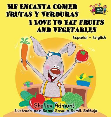Me Encanta Comer Frutas y Verduras - I Love to Eat Fruits and Vegetables: Spanish English Bilingual Edition - Shelley Admont