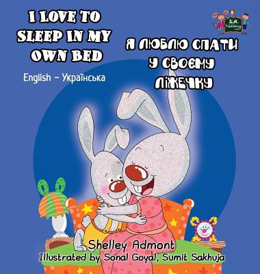 I Love to Sleep in My Own Bed: English Ukrainian Bilingual Edition - Shelley Admont