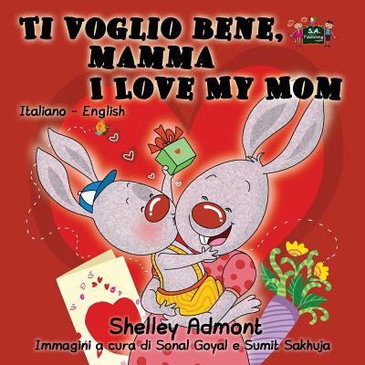 Ti voglio bene, mamma I Love My Mom: Italian English Bilingual Edition - Shelley Admont