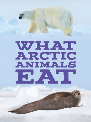 What Arctic Animals Eat: English Edition - Inhabit Education