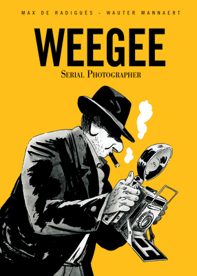 Weegee: Serial Photographer - Max De Radiguès