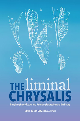 The Liminal Chrysalis: Imagining Reproduction and Parenting Futures Beyond the Binary - H. Kori Doty