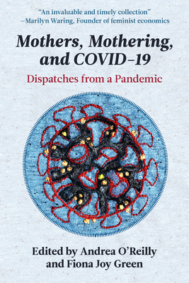 Mothers, Mothering and Covid 19: Dispatches from the Pandemic - Andrea O'reilly