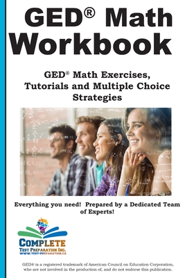 GED Math Workbook: GED Math Exercises, Tutorials and Multiple Choice Strategies - Complete Test Preparation Inc