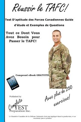 Réussir le TAFC!: Test D'aptitude des Forces Canadiennes Guide d'étude et Exemples de Questions - Complete Test Preparation Inc