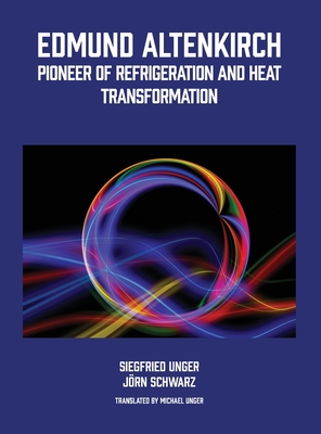 Coperta cărții 'Edmund Altenkirch: Pioneer of Refrigeration and Heat Transformation - Siegfried Unger'