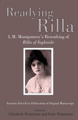 Readying Rilla: L.M. Montgomery's Reworking of Rilla of Ingleside - Elizabeth Waterston