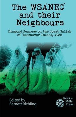 The WSANEC and Their Neighbours: Diamond Jenness on the Coast Salish of Vancouver Island, 1935 - Barnett Richling