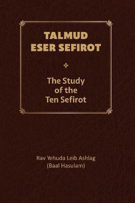 Talmud Eser Sefirot - Volume Two - Yehuda Leib Ashlag