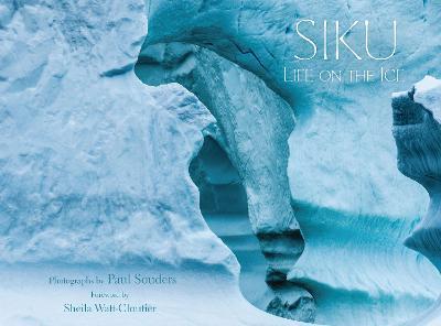 Siku: Life on the Ice - Paul Souders