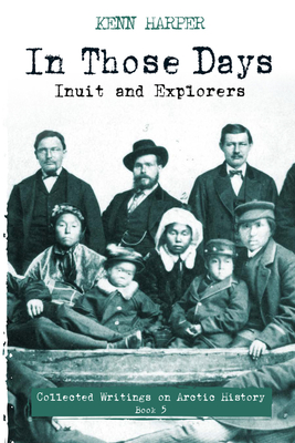In Those Days: Inuit and Explorers - Kenn Harper