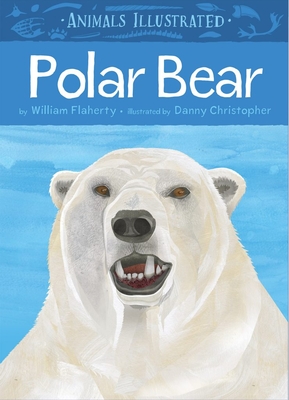 Animals Illustrated: Polar Bear - William Flaherty