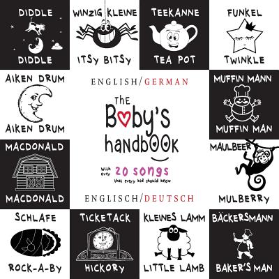 The Baby's Handbook: Bilingual (English / German) (Englisch / Deutsch) 21 Black and White Nursery Rhyme Songs, Itsy Bitsy Spider, Old MacDo - Dayna Martin