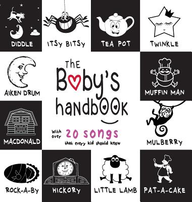 The Baby's Handbook: 21 Black and White Nursery Rhyme Songs, Itsy Bitsy Spider, Old MacDonald, Pat-a-cake, Twinkle Twinkle, Rock-a-by baby, - Dayna Martin